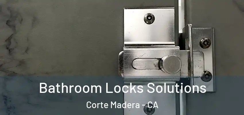  Bathroom Locks Solutions Corte Madera - CA