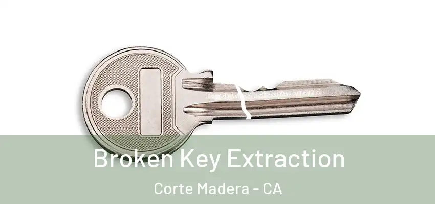  Broken Key Extraction Corte Madera - CA