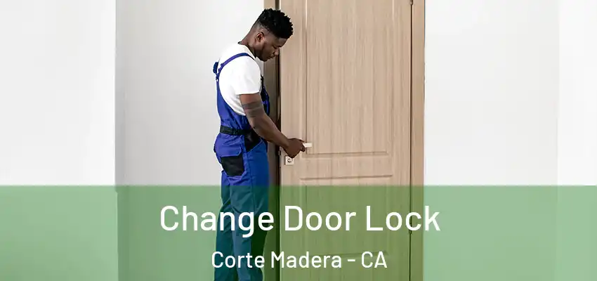  Change Door Lock Corte Madera - CA