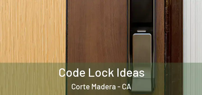  Code Lock Ideas Corte Madera - CA