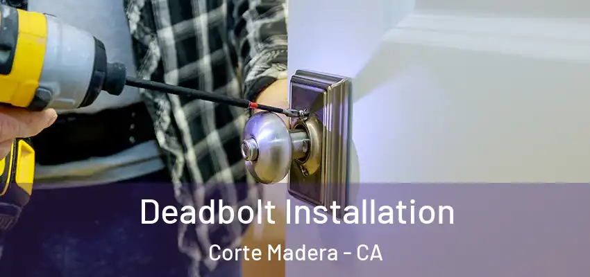  Deadbolt Installation Corte Madera - CA