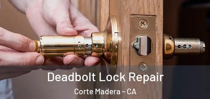  Deadbolt Lock Repair Corte Madera - CA