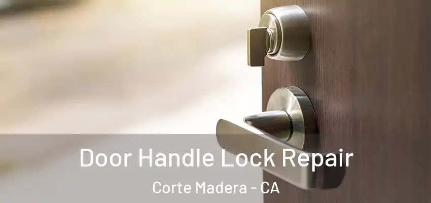  Door Handle Lock Repair Corte Madera - CA