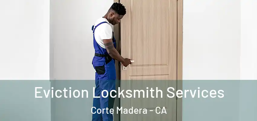  Eviction Locksmith Services Corte Madera - CA