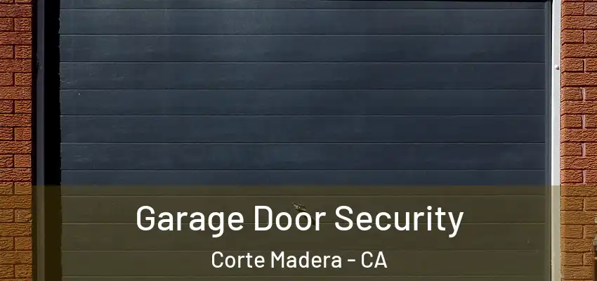  Garage Door Security Corte Madera - CA