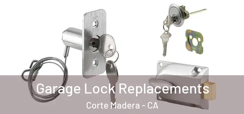  Garage Lock Replacements Corte Madera - CA