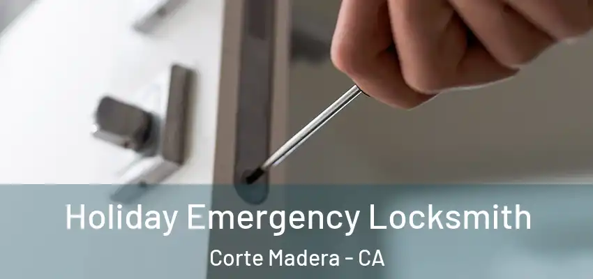  Holiday Emergency Locksmith Corte Madera - CA