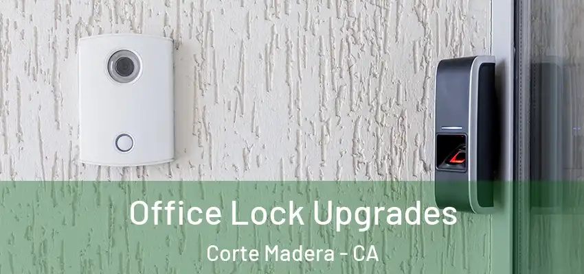  Office Lock Upgrades Corte Madera - CA