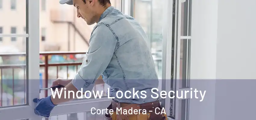 Window Locks Security Corte Madera - CA